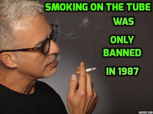 Smoking on the Tube was only banned in 1987 