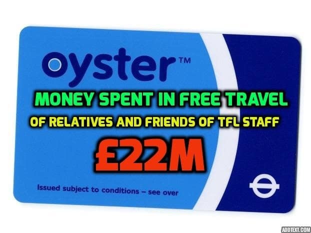 Money spent in free Underground&bus travel of relatives and friends of TfL staff: £22m