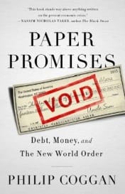 Paper Promises: Debt, Money, and the New World Order by Phillip Cogan