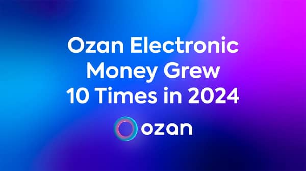 Ozan Electronic Money grew 10 times in 2024 – London Business News | Londonlovesbusiness.com